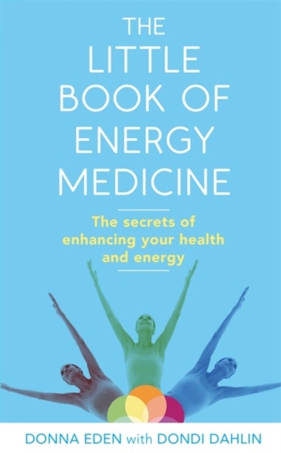 The Little Book of Energy Medicine - The secrets of enhancing your health and energy