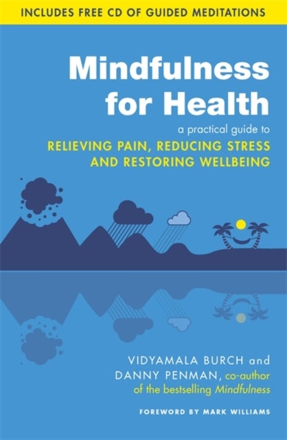 Mindfulness for Health - A practical guide to relieving pain, reducing stress and restoring wellbeing