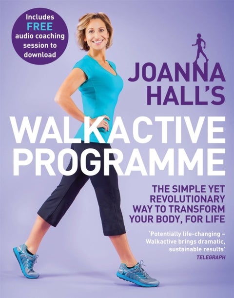 Joanna Hall's Walkactive Programme - The simple yet revolutionary way to transform your body, for life
