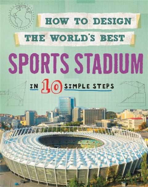 How to Design the World's Best Sports Stadium - In 10 Simple Steps