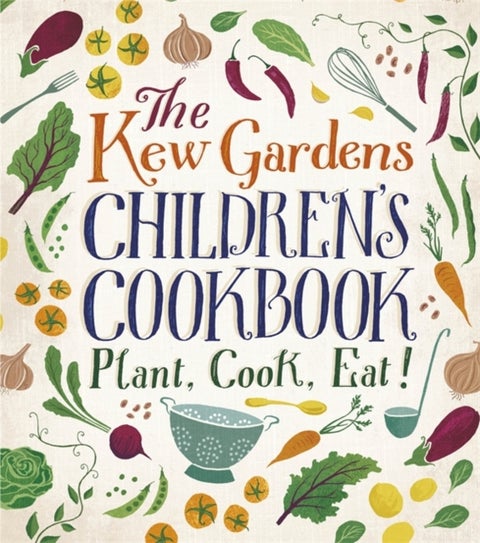 The Kew Gardens Children's Cookbook - Plant, Cook, Eat
