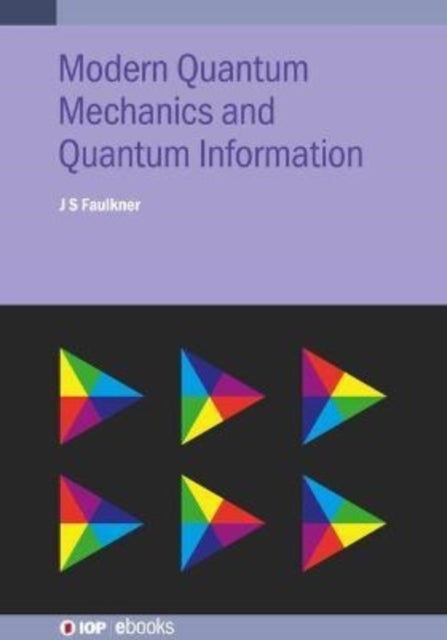 Bilde av Modern Quantum Mechanics And Quantum Information Av J S (florida Atlantic University Usa) Faulkner