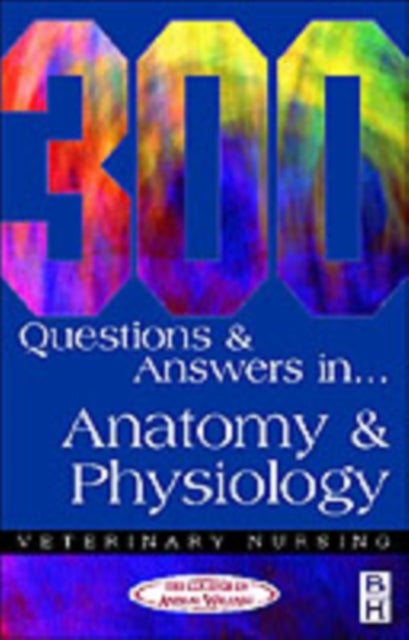 Bilde av 300 Questions And Answers In Anatomy And Physiology For Veterinary Nurses Av College Of Animal Welfare