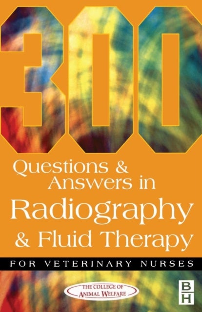 Bilde av 300 Questions And Answers In Radiography And Fluid Therapy For Veterinary Nurses Av College Of Animal Welfare