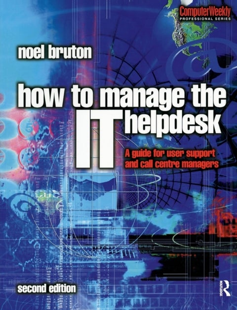 How to Manage the IT Help Desk - A guide for user support and call centre managers