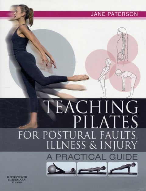 Teaching pilates for postural faults, illness and injury - a practical guide