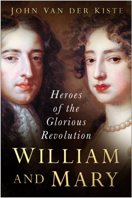 William and Mary - Heroes of the Glorious Revolution