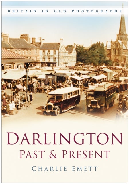 Darlington Past and Present - Britain in Old Photographs