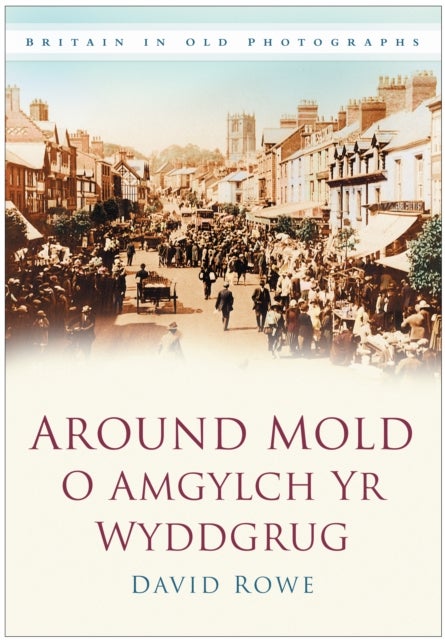 Around Mold - O Amgylch Yr Wyddgrug - Britain in Old Photographs