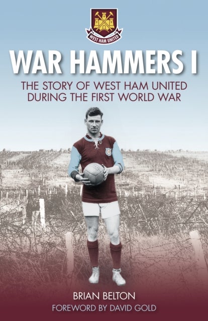 War Hammers I - The Story of West Ham United during the First World War