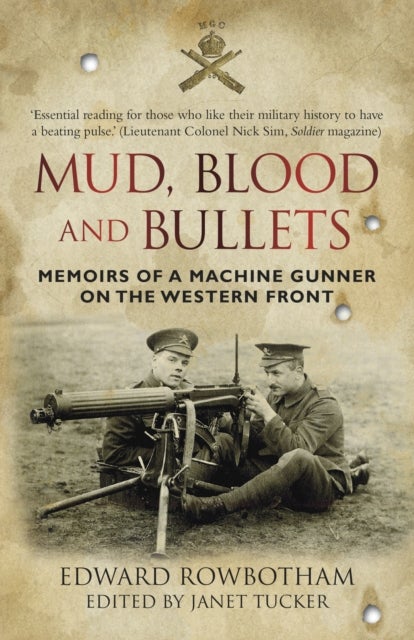 Mud, Blood and Bullets - Memoirs of a Machine Gunner on the Western front
