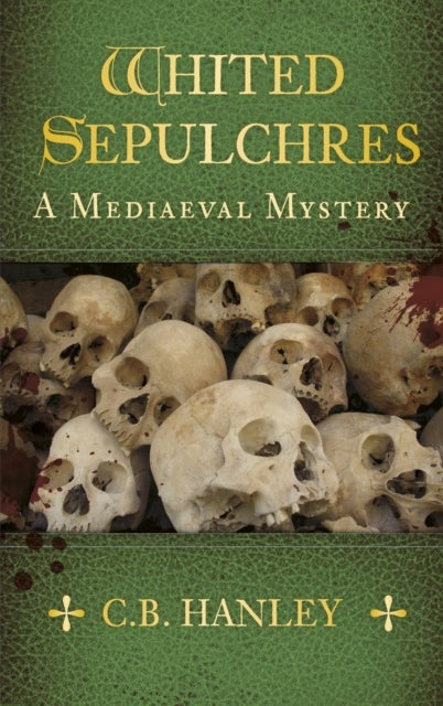 Whited Sepulchres - A Mediaeval Mystery (Book 3)