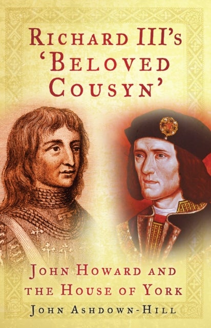 Richard III's 'Beloved Cousyn' - John Howard and the House of York