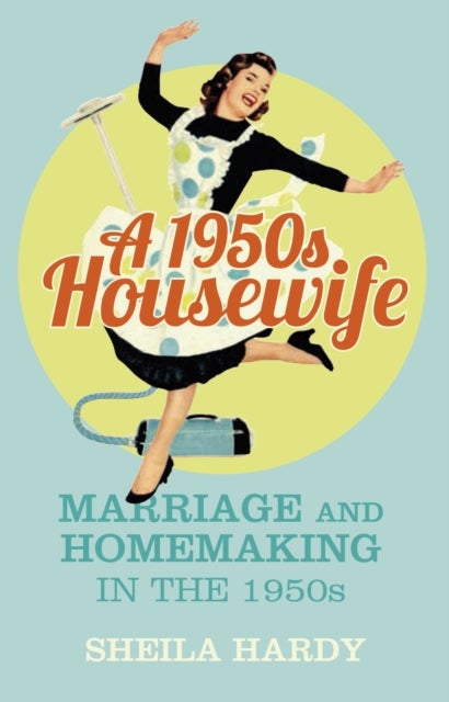 A 1950s Housewife - Marriage and Homemaking in the 1950s