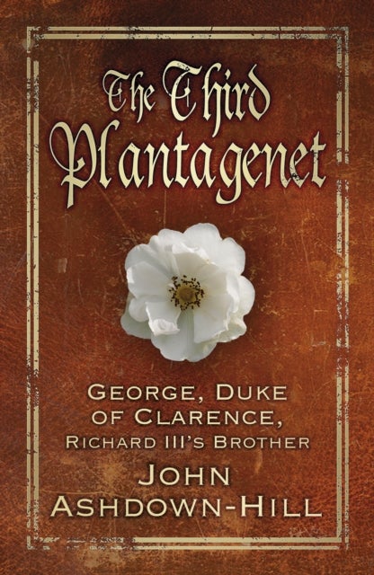 The Third Plantagenet - George, Duke of Clarence, Richard III's Brother