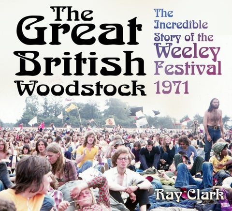 The Great British Woodstock - The Incredible Story of the Weeley Festival 1971