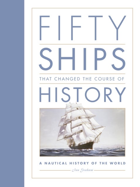 Bilde av Fifty Ships That Changed The Course Of History Av Ian Graham