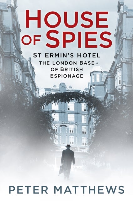 House of Spies - St Ermin's Hotel, the London Base of British Espionage