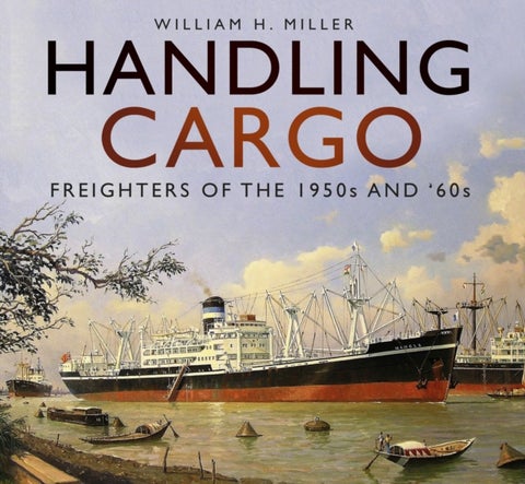 Handling Cargo - Freighters of the 1950s and '60s