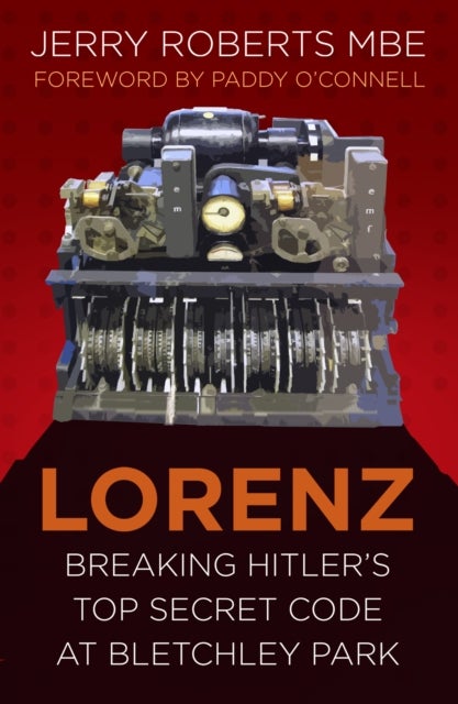 Lorenz - Breaking Hitler's Top Secret Code at Bletchley Park