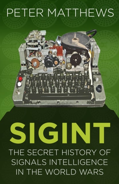 SIGINT - The Secret History of Signals Intelligence in the World Wars