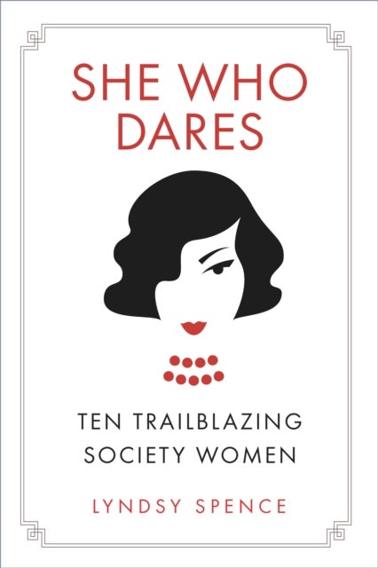 She Who Dares - Ten Trailblazing Society Women
