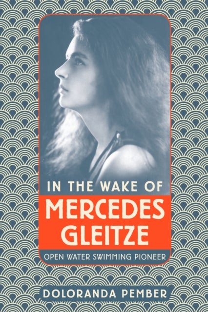 In the Wake of Mercedes Gleitze - Open Water Swimming Pioneer