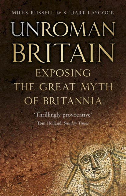 UnRoman Britain - Exposing the Great Myth of Britannia