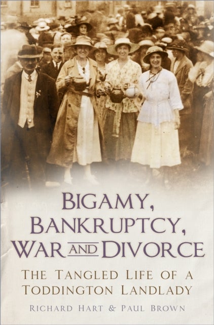 Bigamy, Bankruptcy, War and Divorce - The Tangled Life of a Toddington Landlady