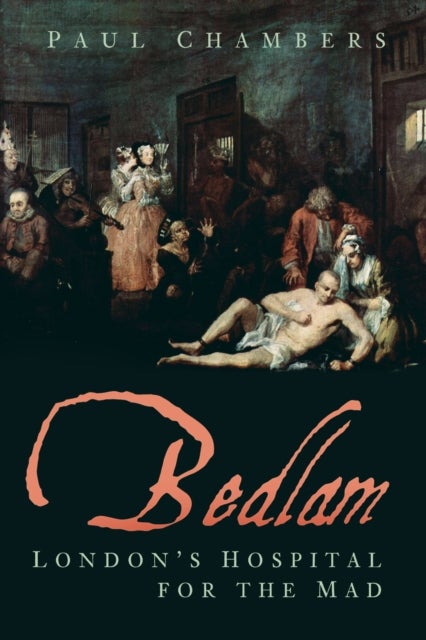 Bedlam - London's Hospital for the Mad