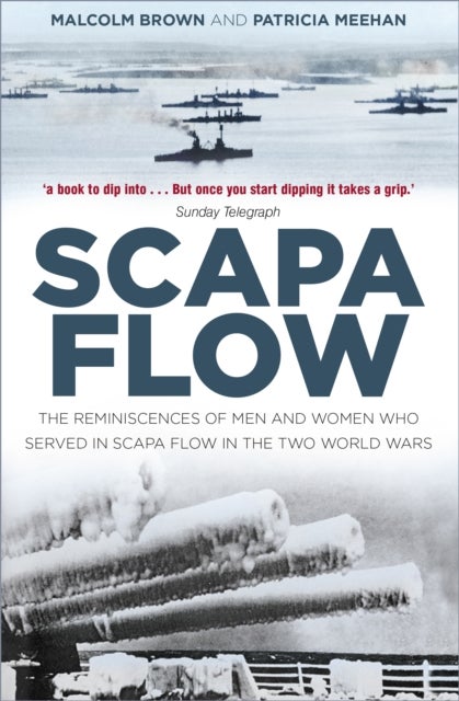 Scapa Flow - The Reminiscences of Men and Women Who Served in Scapa Flow in the Two World Wars