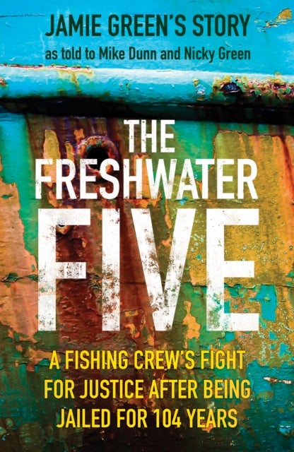 The Freshwater Five - A Fishing Crew's Fight for Justice after being Jailed for 104 Years