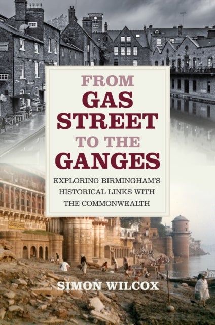 Bilde av From Gas Street To The Ganges Av Simon Wilcox