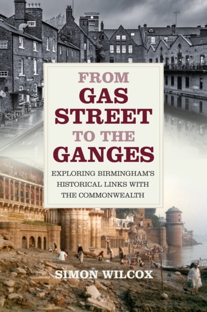 From Gas Street to the Ganges - Exploring Birmingham's Historical Links with the Commonwealth