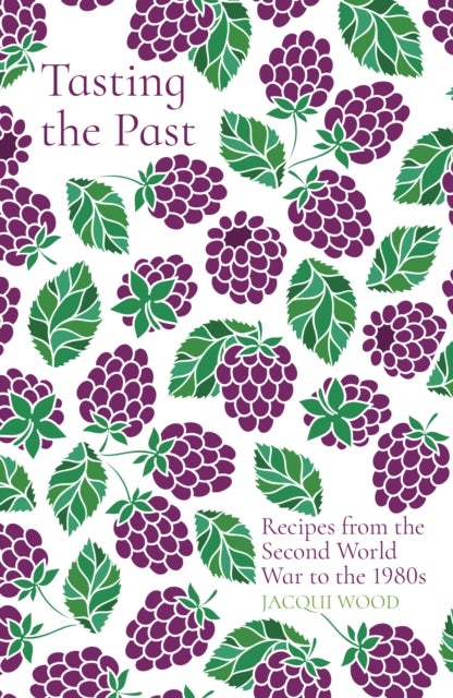 Bilde av Tasting The Past: Recipes From The Second World War To The 1980s Av Jacqui Wood