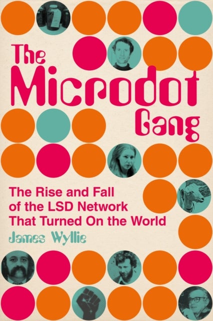 The Microdot Gang - The Rise and Fall of the LSD Network That Turned On the World