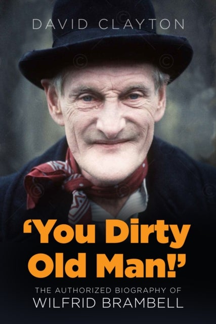 'You Dirty Old Man!' - The Authorised Biography of Wilfrid Brambell