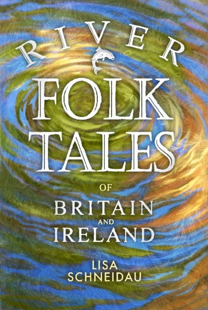 Bilde av River Folk Tales Of Britain And Ireland Av Lisa Schneidau