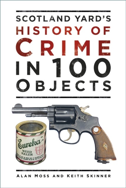 Bilde av Scotland Yard&#039;s History Of Crime In 100 Objects Av Alan Moss, Keith Skinner