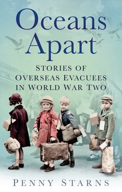 Oceans Apart - Stories of Overseas Evacuees in World War Two