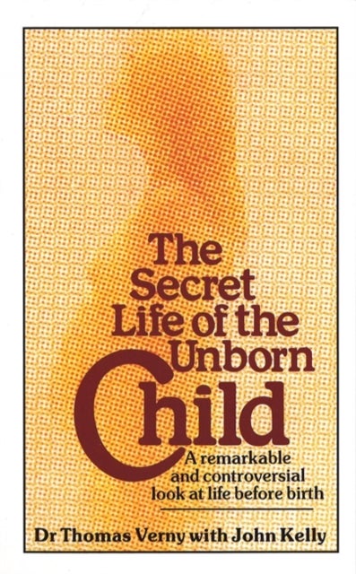 The Secret Life Of The Unborn Child - A remarkable and controversial look at life before birth