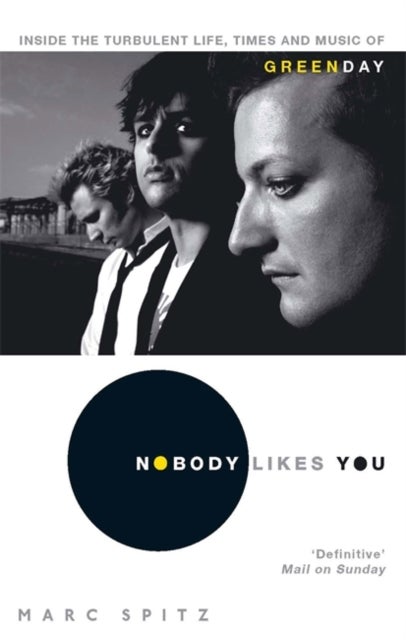 Nobody Likes You - Inside the Turbulent Life, Times and Music of Green Day