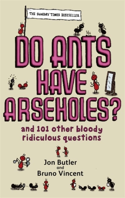 Do Ants Have Arseholes? - ...and 101 other bloody ridiculous questions