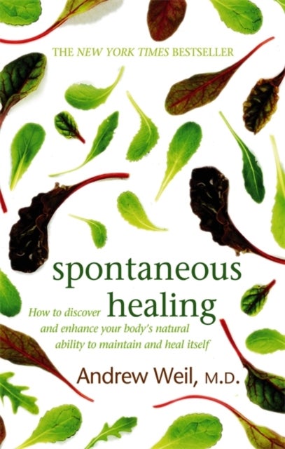 Spontaneous Healing - How to Discover and Enhance Your Body's Natural Ability to Maintain and Heal Itself