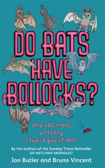 Do Bats Have Bollocks? - and 101 more utterly stupid questions