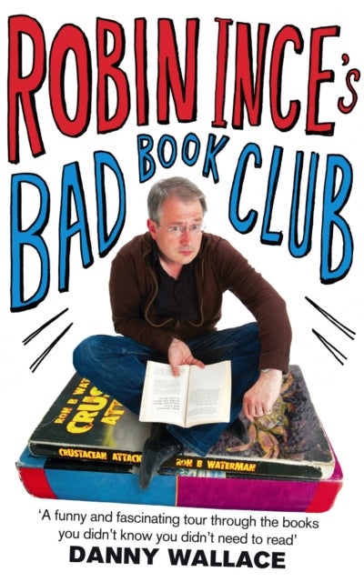 Robin Ince's Bad Book Club - One man's quest to uncover the books that taste forgot
