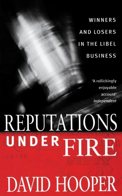 Reputations Under Fire - Winners and Losers in the Libel Business