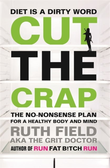 Cut the Crap - The No-Nonsense Plan for a Healthy Body and Mind