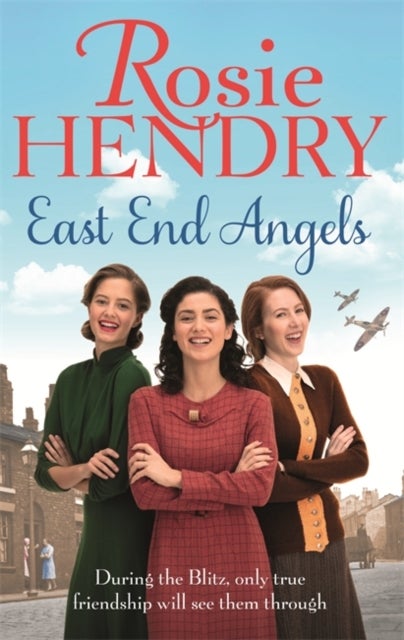 East End Angels - A heart-warming family saga about love and friendship set during the Blitz