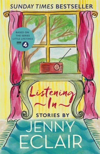 Listening In - Gripping short stories about women based on Jenny Eclair's Radio 4 series, Little Lifetimes